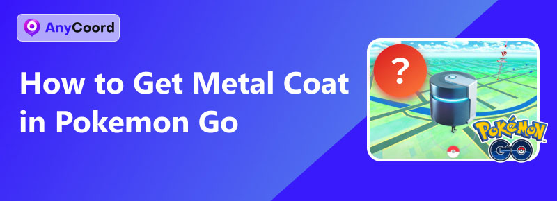 How To Get Metal Coat In Pokemon Go